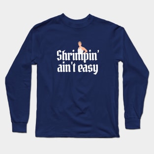 Shrimpin' ain't easy - Forrest Gump Long Sleeve T-Shirt